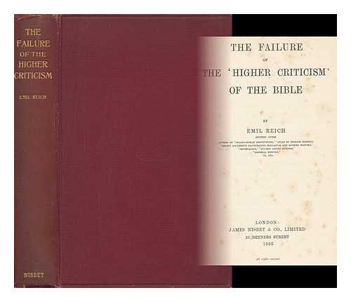 REICH, EMIL (1854-1910) - The Failure of the 'Higher Criticism' of the Bible