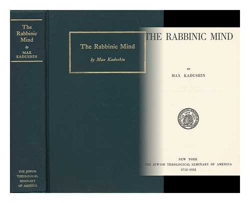 KADUSHIN, MAX (1895- ) - The Rabbinic Mind
