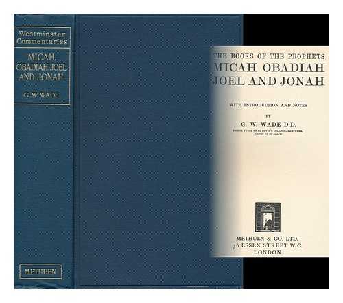 WADE, GEORGE WOOSUNG (1858-1941) - The Books of the Prophets Micah, Obadiah, Joel and Jonah / with Introduction and Notes by G. W. Wade