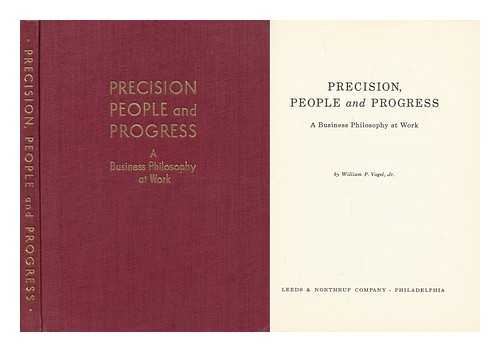 VOGEL, JR. , WILLIAM P. - Precision, People and Progress - a Business Philosophy At Work