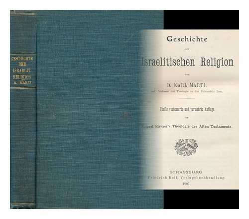 MARTI, KARL (1855-1925) - Geschichte Der Israelitischen Religion / Von Karl Marti