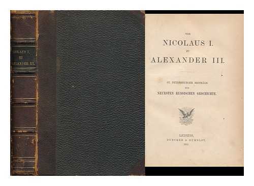 ECKARDT, JULIUS WILHELM ALBERT VON (1836-1908) - Von Nicolaus I. Zu Alexander III. St. Petersburger Beitrage Zur Neuesten Russischen Geschichte
