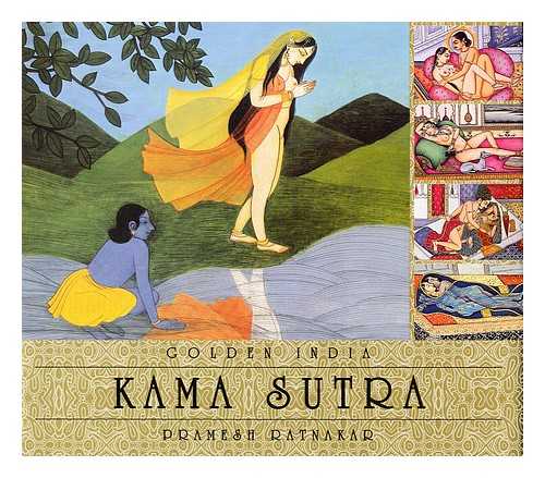 RATNAKAR, PRAMESH - Golden India: Kama Sutra / Selection & Introduction By: Pramesh Ratnakar