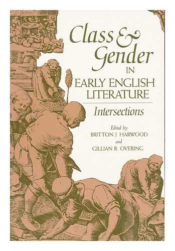 HARWOOD, BRITTON J. OVERING, GILLIAN R. (1952- ) (EDS. ) - Class and Gender in Early English Literature : Intersections / Edited by Britton J. Harwood and Gillian R. Overing