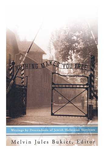 BUKIET, MELVIN JULES (ED. ) - Nothing Makes You Free : Writings by Descendants of Jewish Holocaust Survivors / Edited by Melvin Jules Bukiet