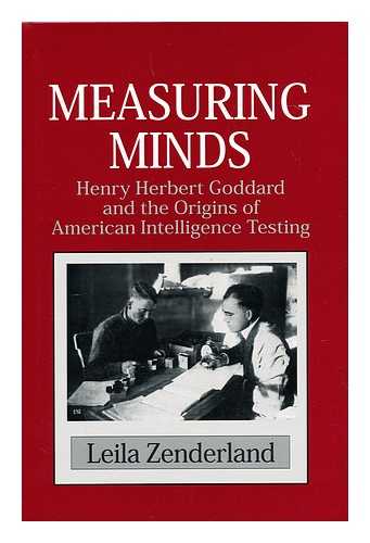 ZENDERLAND, LEILA - Measuring Minds : Henry Herbert Goddard and the Origins of American Intelligence Testing / Leila Zenderland