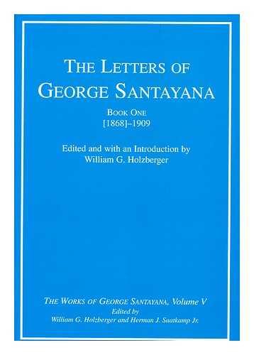 SANTAYANA, GEORGE (1863-1952) - The Letters of George Santayana Book One [1868]-1909 / G. Santayana ; Edited and with an Introduction by William G. Holzberger