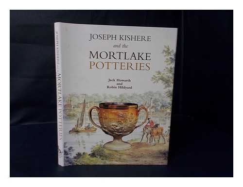 HOWARTH, JACK - Joseph Kishere and the Mortlake Potteries / Jack Howarth and Robin Hildyard
