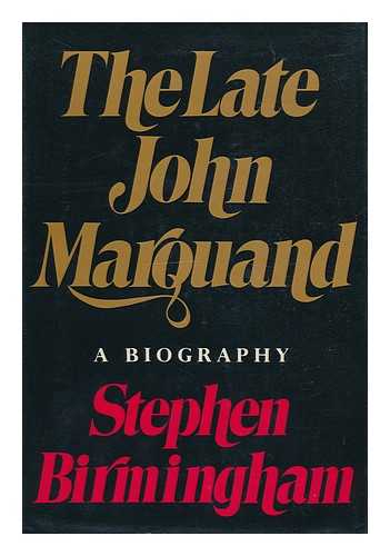 BIRMINGHAM, STEPHEN - The Late John Marquand : a Biography