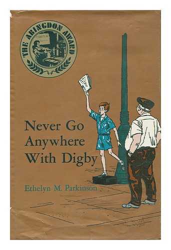 PARKINSON, ETHELYN M. VOSBURGH, LEONARD W. (ILLUS. ) - Never Go Anywhere with Digby [By] Ethelyn M. Parkinson. Drawings by Leonard Vosburgh