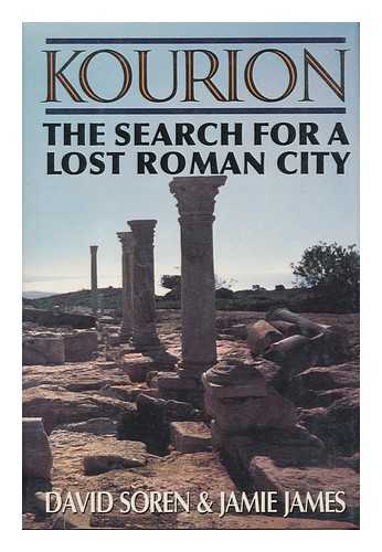 SOREN, DAVID. JAMES, JAMIE - Kourion : the Search for a Lost Roman City / David Soren and Jamie James