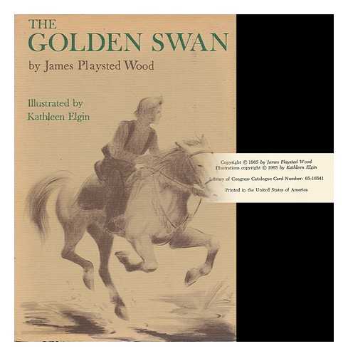 WOOD, JAMES PLAYSTED (1905- ) - The Golden Swan. Illustrated by Kathleen Elgin