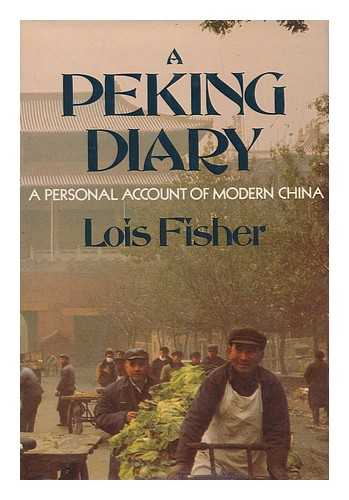 FISHER-RUGE, LOIS (1940-) - A Peking Diary : a Personal Account of Modern China