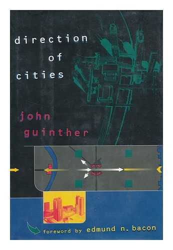 GUINTHER, JOHN - Direction of Cities / John Guinther ; Foreword by Edmund N. Bacon