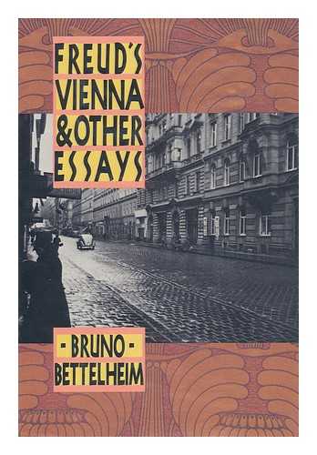 BETTELHEIM, BRUNO - Freud's Vienna and Other Essays / Bruno Bettelheim