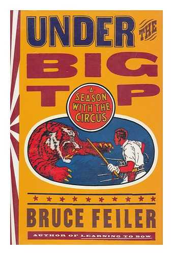 FEILER, BRUCE S. - Under the Big Top : a Season with the Circus / Bruce Feiler