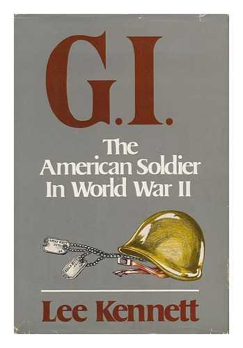 KENNETT, LEE B. - G. I. : the American Soldier in World War II / Lee Kennett