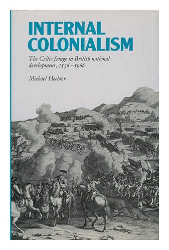 HECHTER, MICHAEL - Internal Colonialism; the Celtic Fringe in British National Development, 1536-1966