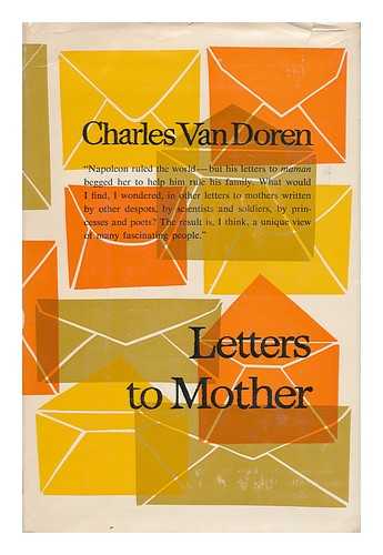 VAN DOREN, CHARLES LINCOLN (1926-) (ED. ) - Letters to Mother; an Anthology