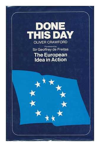 CRAWFORD, OLIVER - Done This Day. The European Idea in Action