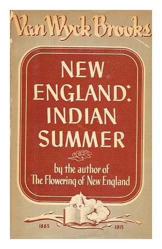 BROOKS, VAN WYCK (1886-1963) - New England: Indian Summer, 1865-1915, by Van Wyck Brooks