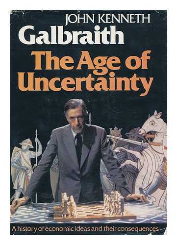 GALBRAITH, JOHN KENNETH (1908-2006) - The Age of Uncertainty / John Kenneth Galbraith