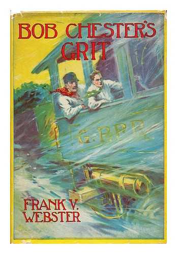 WEBSTER, FRANK V. - Bob Chester's Grit or from Ranch to Riches / Frank V. Webster. Illustrated.