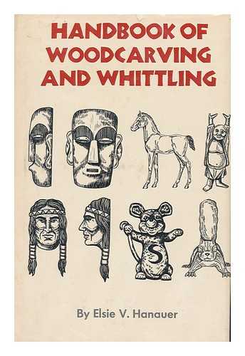 HANAUER, ELSIE V. - Handbook of Woodcarving and Whittling, by Elsie Hanauer