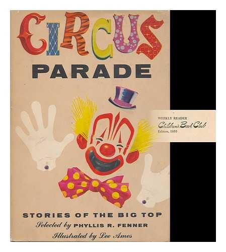 FENNER, PHYLLIS REID (1899- ) (COMP. ). AMES, LEE J. (ILLUS. ) - Circus Parade; Stories of the Big Top. Illustrated by Lee Ames