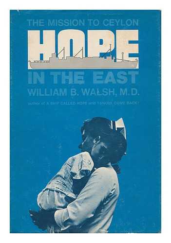 WALSH, WILLIAM B. - Hope in the East; the Mission to Ceylon [By] William B. Walsh