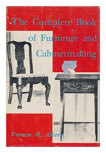 Albers, Vernon Martin - The Complete Book of Furniture and Cabinetmaking
