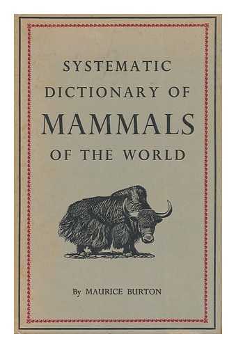 BURTON, MAURICE (1898- ) - Systematic Dictionary of Mammals of the World. Illustrated by David Pratt