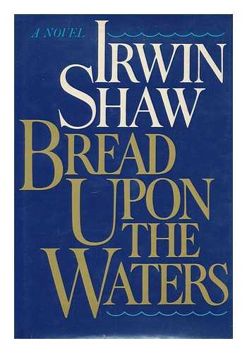 Shaw, Irwin (1913-1984) - Bread Upon the Waters / Irwin Shaw
