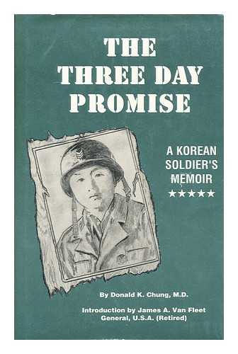 CHUNG, DONALD K. - The Three Day Promise : a Korean Soldier's Memoir