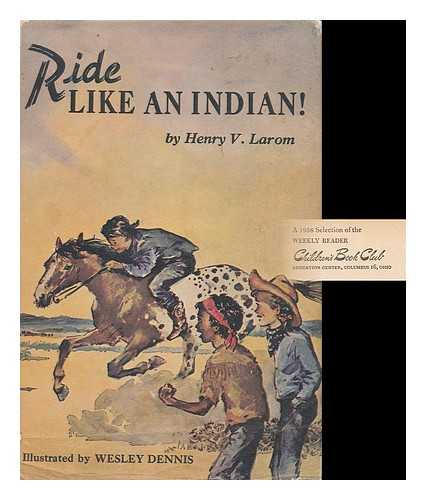 LAROM, HENRY V. - Ride like an Indian! By Wesley Dennis