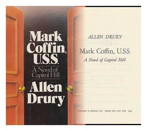 DRURY, ALLEN - Mark Coffin, U. S. S. : a Novel of Capitol Hill / Allen Drury