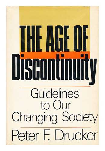 DRUCKER, PETER FERDINAND (1909-2005) - The Age of Discontinuity; Guidelines to Our Changing Society, by Peter F. Drucker