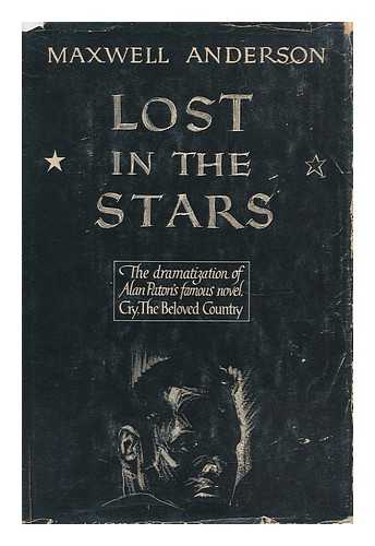 ANDERSON, MAXWELL (1888-1959) - Lost in the Stars; the Dramatization of Alan Paton's Novel Cry, the Beloved Country