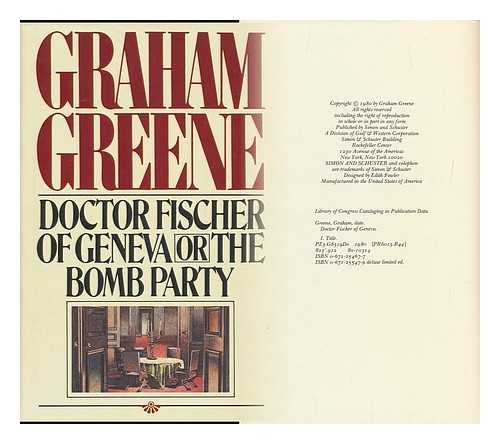 GREENE, GRAHAM (1904-1991) - Doctor Fischer of Geneva, Or, the Bomb Party / Graham Greene