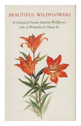 Bishop, Bette (Ed. ). Ito, Nanae (Illus. ) - Beautiful Wildflowers; a Garland of American Wildflowers. with 20 Watercolors by Nanae Ito