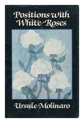 MOLINARO, URSULE - Positions with White Roses : a Novel