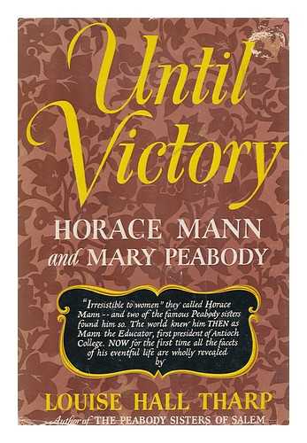 THARP, LOUISE HALL (1898- ) - Until Victory: Horace Mann and Mary Peabody