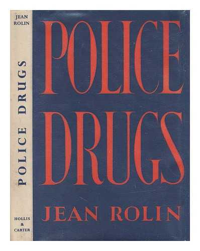 ROLIN, JEAN (1900-) - Police Drugs. Translated, with a Foreword, by Laurence J. Bendit