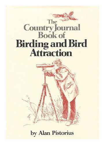 PISTORIUS, ALAN - The Country Journal Book of Birding and Bird Attraction