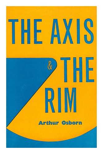 OSBORN, ARTHUR WALTER - The Axis and the Rim : the Quest for Reality in a Modern Setting