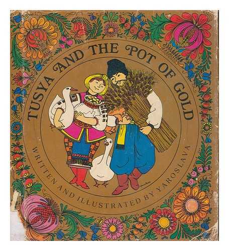 YAROSLAVA - Tusya and the Pot of Gold : from an Old Ukrainian Folktale / Retold and Illustrated by Yaroslava