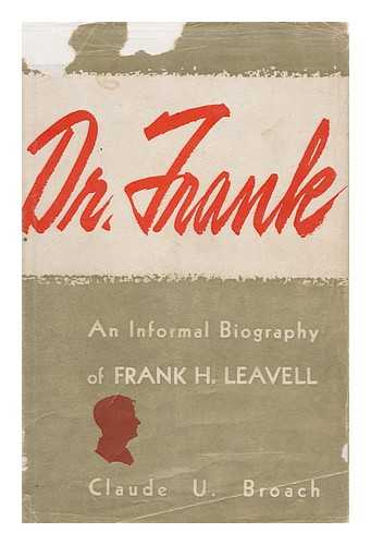 BROACH, CLAUDE U. - Dr. Frank : an Informal Biography of Frank H. Leavell, Leader of Baptist Youth