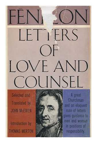 FENELON, FRANCOIS DE SALIGNAC DE LA MOTHE- (1651-1715) - Letters of Love and Counsel / Selected and Translated by John Mcewen ; Reflections on the Character and Genius of Fe´nelon, by Thomas Merton