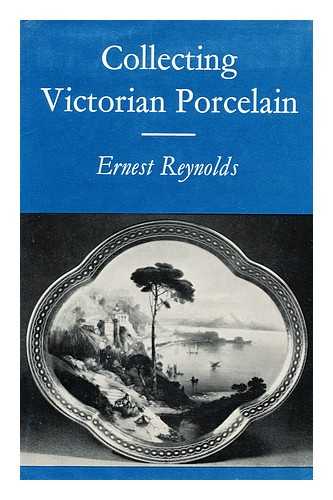 Reynolds, Ernest Randolph (1910-) - Collecting Victorian Porcelain [By] Ernest Reynolds