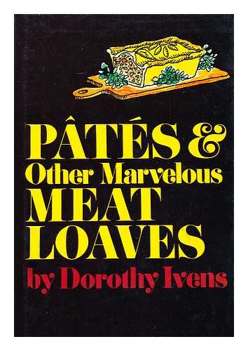 Ivens, Dorothy - Pates & Other Marvelous Meat Loaves. Illustrated by the Author